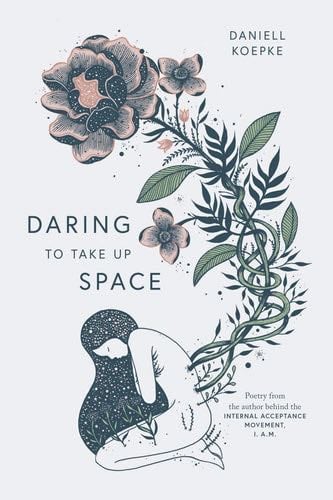 Daring To Take Up Space - Daniell Koepke · 2019
