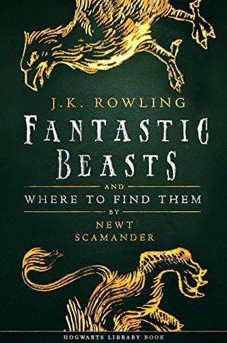 Fantastic Beasts and Where to Find Them: A Harry Potter Hogwarts Library Book - J.K. Rowling, Newt Scamander · 2017