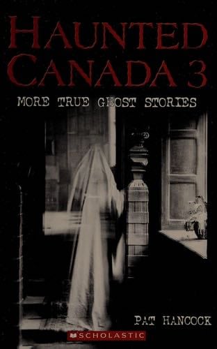 Haunted Canada 3: More True Ghost Stories - Pat Hancock · 2007