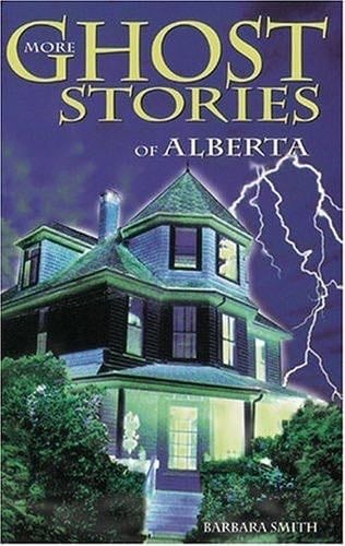 More Ghost Stories of Alberta - Barbara Smith · 1997
