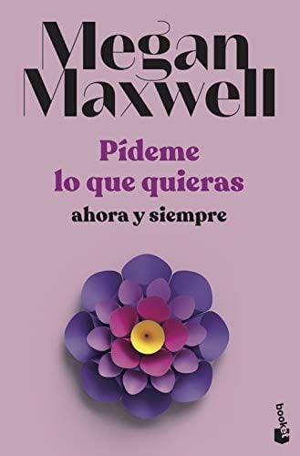 Pídeme lo que quieras, ahora y siempre: Serie Pídeme lo que quieras 2 - Megan Maxwell · 2021
