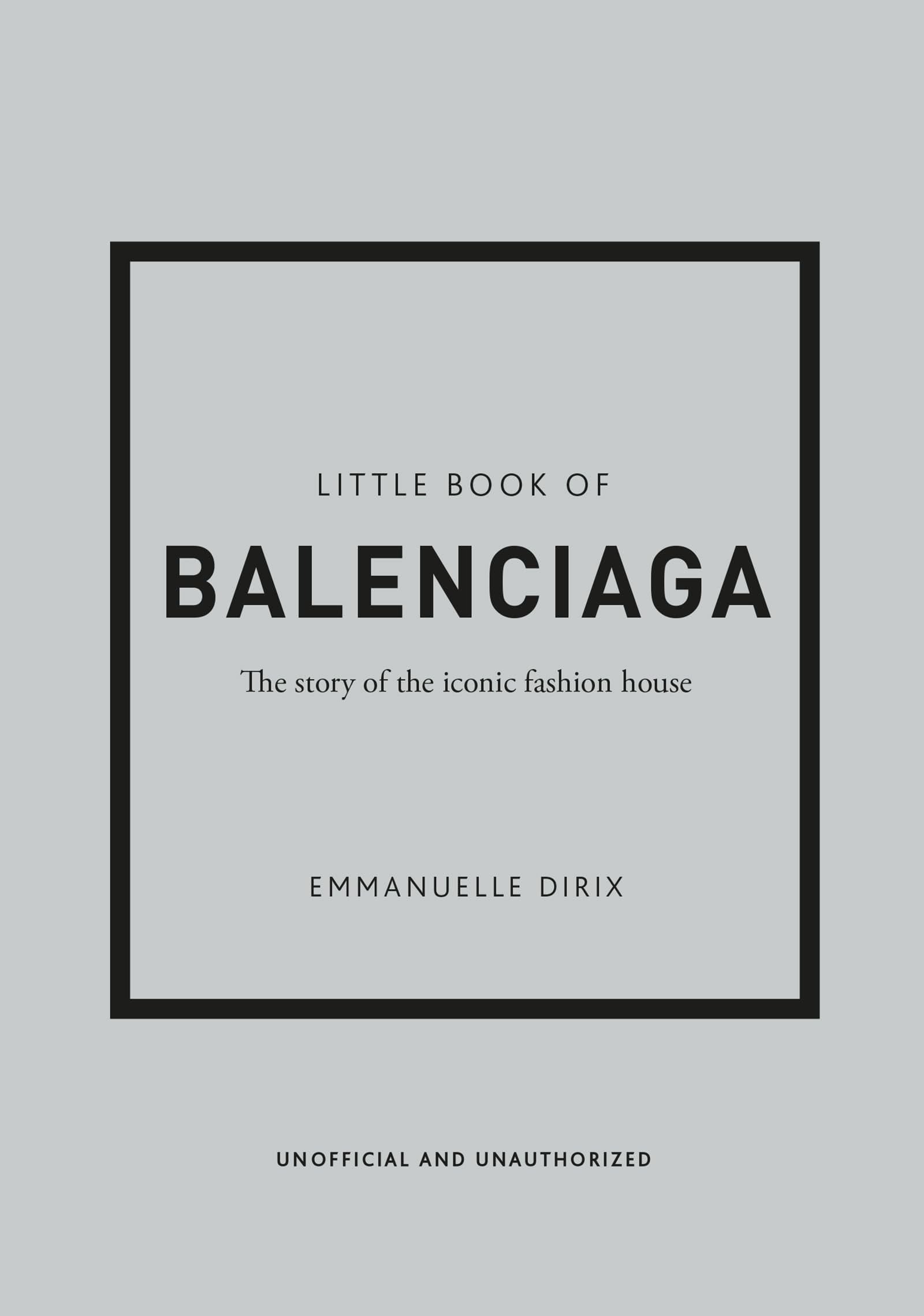 The Little Book of Balenciaga: The Story of the Iconic Fashion House (Little Books of Fashion, 12) - Emanuelle Dirix · 2022