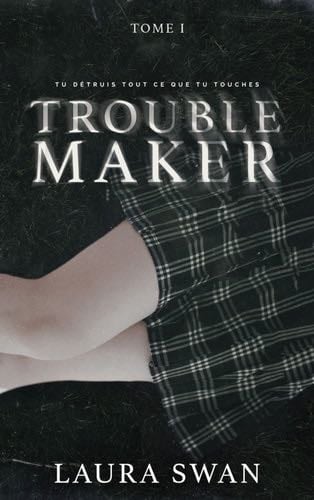 Troublemaker - Tome 1 - Laura Swan · 2023