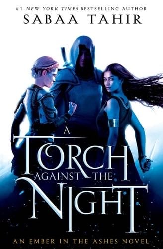 A Torch Against the Night (An Ember In The Ashes Book 2) - Sabaa Tahir · 2016