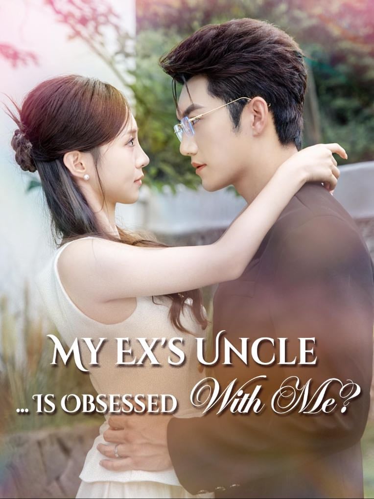 My Ex’s Uncle is Obssesed with Me