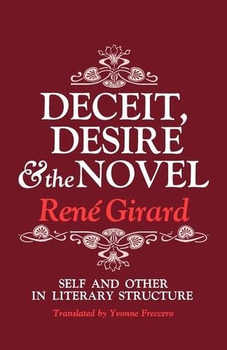 Deceit, Desire, and the Novel: Self and Other in Literary Structure - René Girard · 1976
