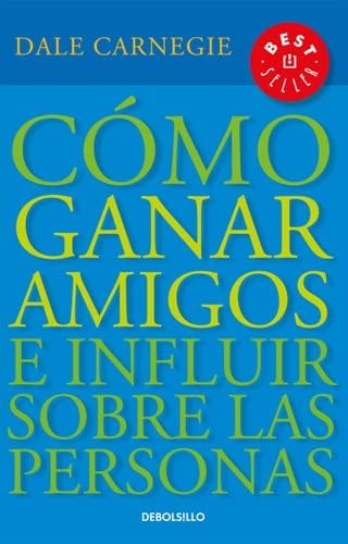 Cómo ganar amigos e influir sobre las personas / How to Win Friends & Influence People (Spanish Edition) - Dale Carnegie · 2019
