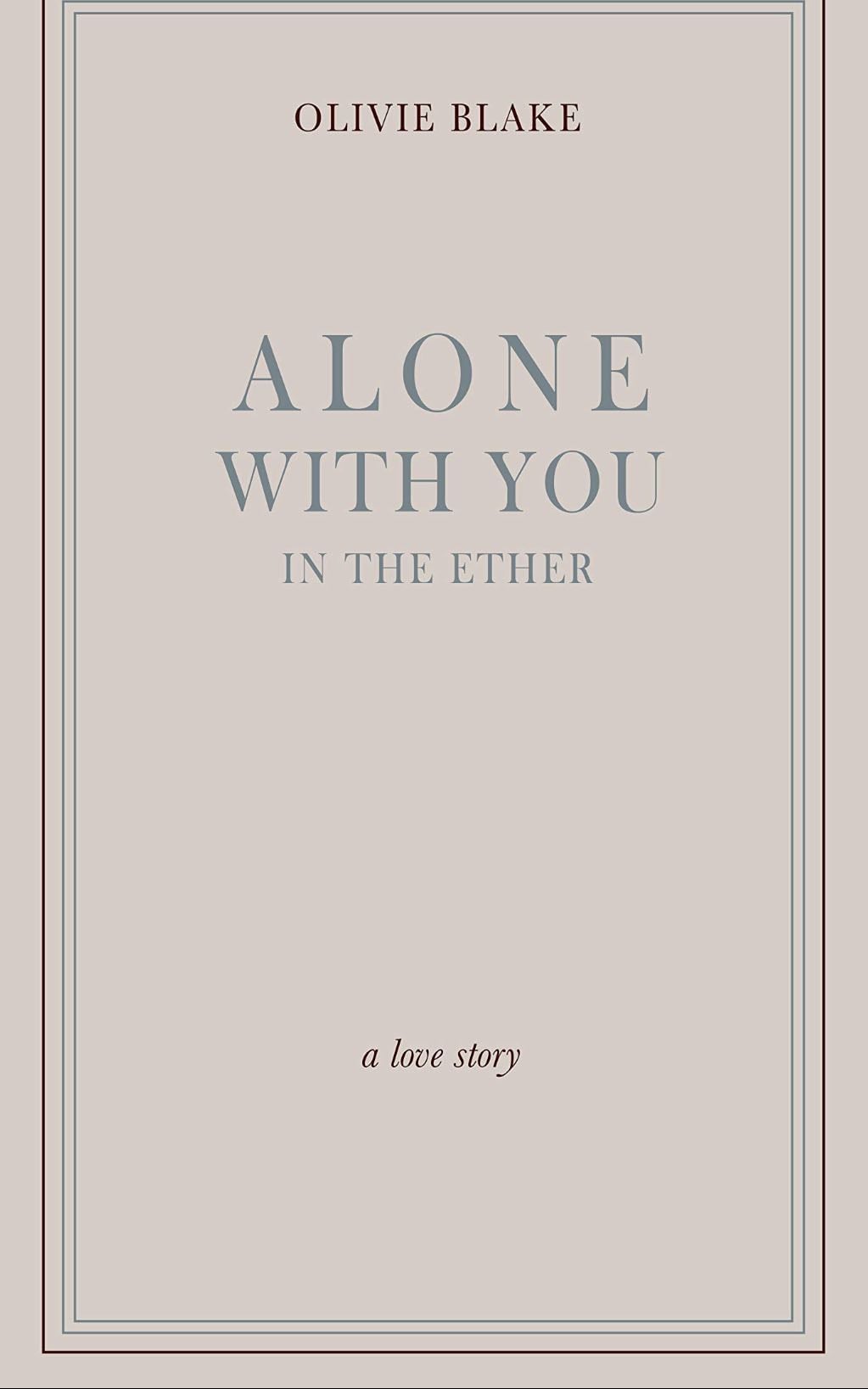 Alone With You in the Ether - by: Olivie Blake