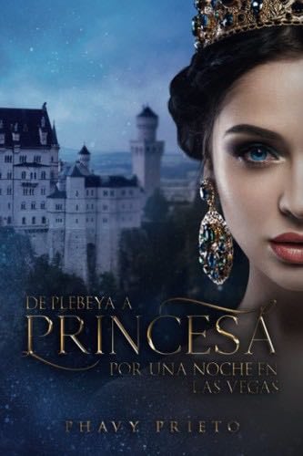 De Plebeya a Princesa: Por una noche en las Vegas - Phavy Prieto · 2019