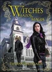 Witches : lazos de magia - Tiffany Calligaris · 2013