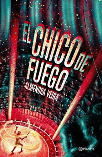 El chico de fuego (Infantil y Juvenil) (Spanish Edition) - Almendra Veiga · 2023
