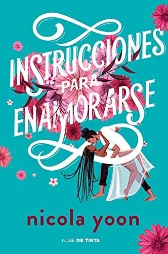 Instrucciones para enamorarse - Nicola Yoon · 2021