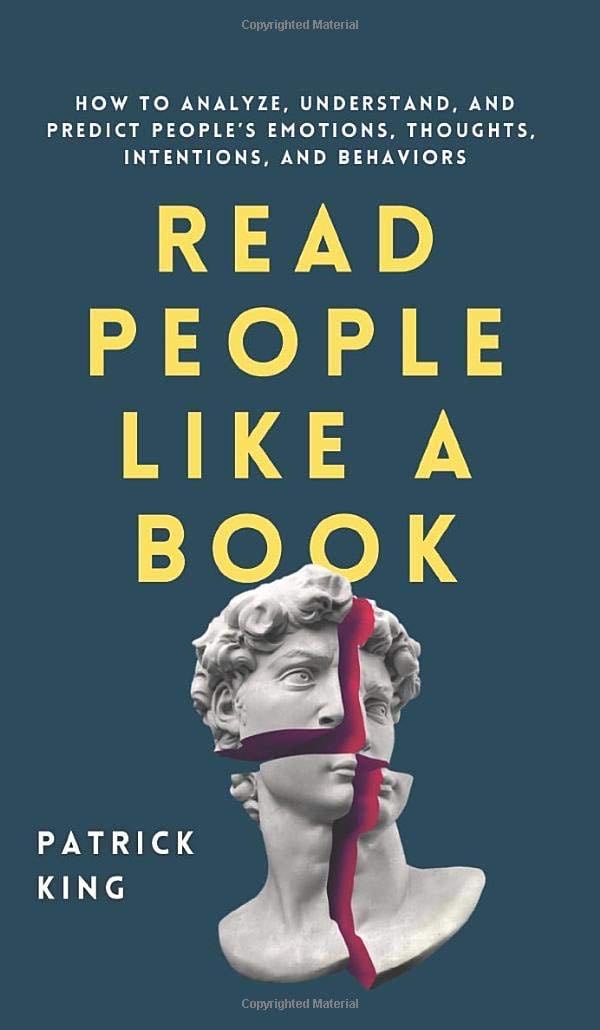 Read People Like a Book: How to Analyze, Understand, and Predict People's Emotions, Thoughts, Intentions, and Behaviors - Patrick King · 2020
