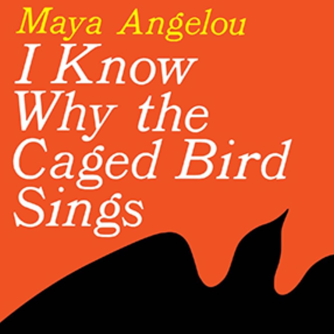 I know why the caged bird sings - Maya Angelou