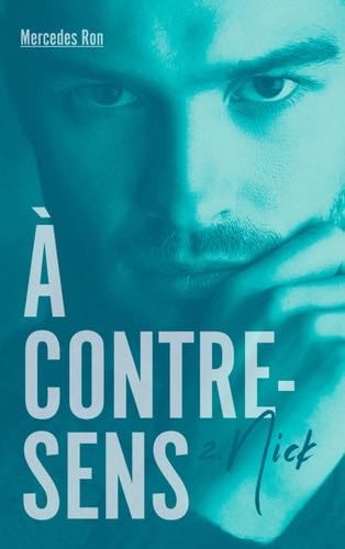 À contre-sens - Tome 2 - Nick - Mercedes Ron · 2018