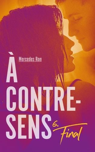 À contre-sens - Tome 6 - Final - Mercedes Ron · 2020