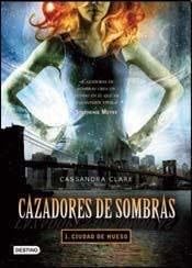 Ciudad de hueso - Cassandra Clare · Cazadores de sombras, los instrumentos mortales