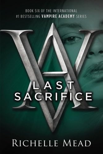 Last Sacrifice: A Vampire Academy Novel - Richelle Mead · 2010