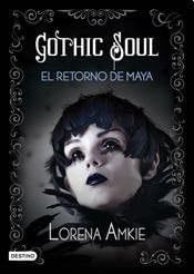 Gothic Soul. El retorno de Maya. - Lorena Amkie · 1900