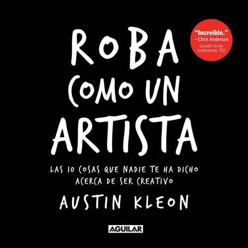 Roba como un artista (Spanish Edition) - Austin Kleon · 2012