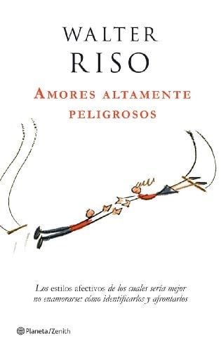Amores altamente peligrosos - Walter Riso · 2008