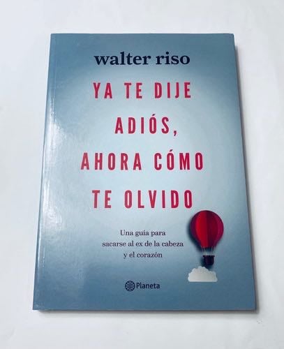 YA TE DIJE ADIOS, AHORA COMO TE OLVIDO - Walter Riso · 2021