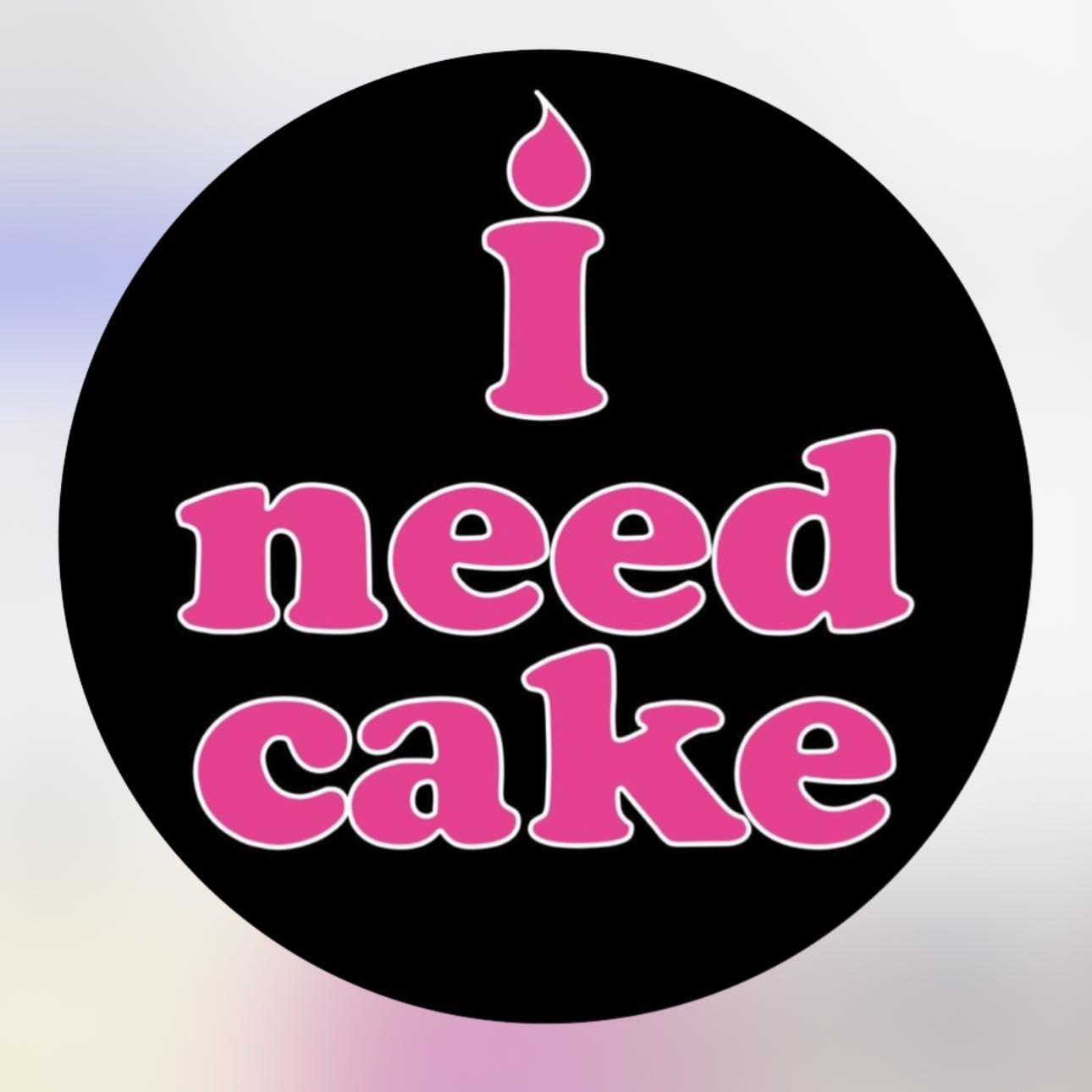 I Need Cake