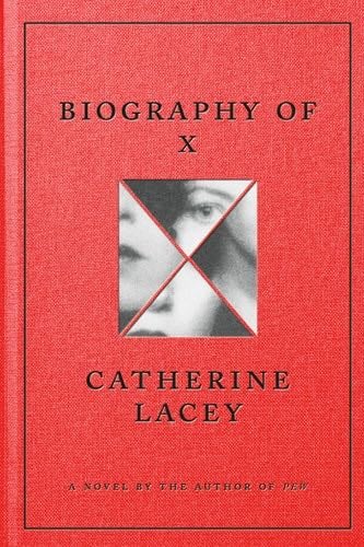 biography of x - Catherine Lacey · 2023