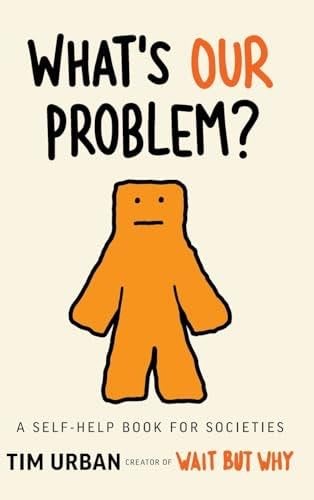 What's Our Problem?: A Self-Help Book for Societies - Tim Urban · 2024