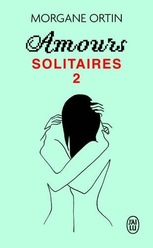 Amours solitaires 2: Une petite éternité - Morgane Ortin · 2021