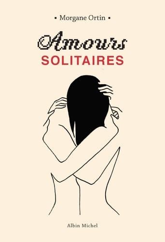 Amours solitaires - Morgane Ortin · 2018