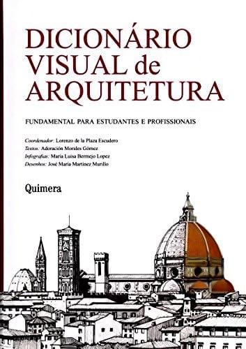 Dicionario Visual de Arquitetura: Fundamental Para Estudantes e Profissionais - Lorenzo de la Plaza Escudero · 2014