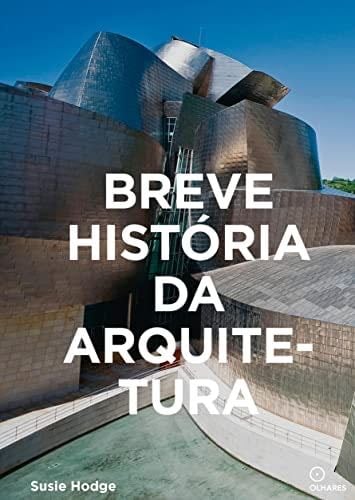 Breve Historia da Arquitetura. Um guia de bolso com os principais estilos elementos e materiais (Em Portugues do Brasil) - SUSIE HODGE · 1900