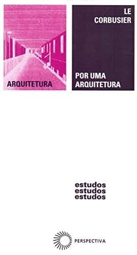 Por uma arquitetura (Estudos v.27) - Le Corbusier · 2014