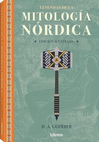LEYENDAS DE LA MITOLOGIA NORDICA - H.A. GUERBER A · 2021