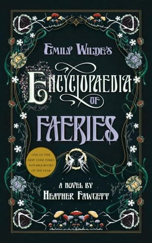 Emily Wilde's Encyclopaedia of Faeries: Book One of the Emily Wilde Series (Emily Wilde, 1) - Heather Fawcett · 2023