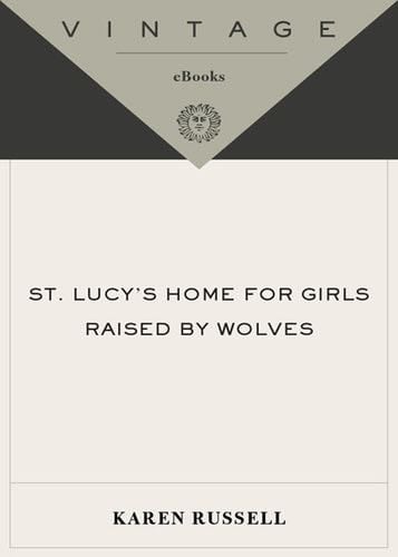 St. Lucy's Home for Girls Raised by Wolves - Karen Russell 路 2007
