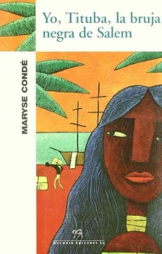 Yo, Tituba, la bruja negra de Salem - Maryse Conde · 1999