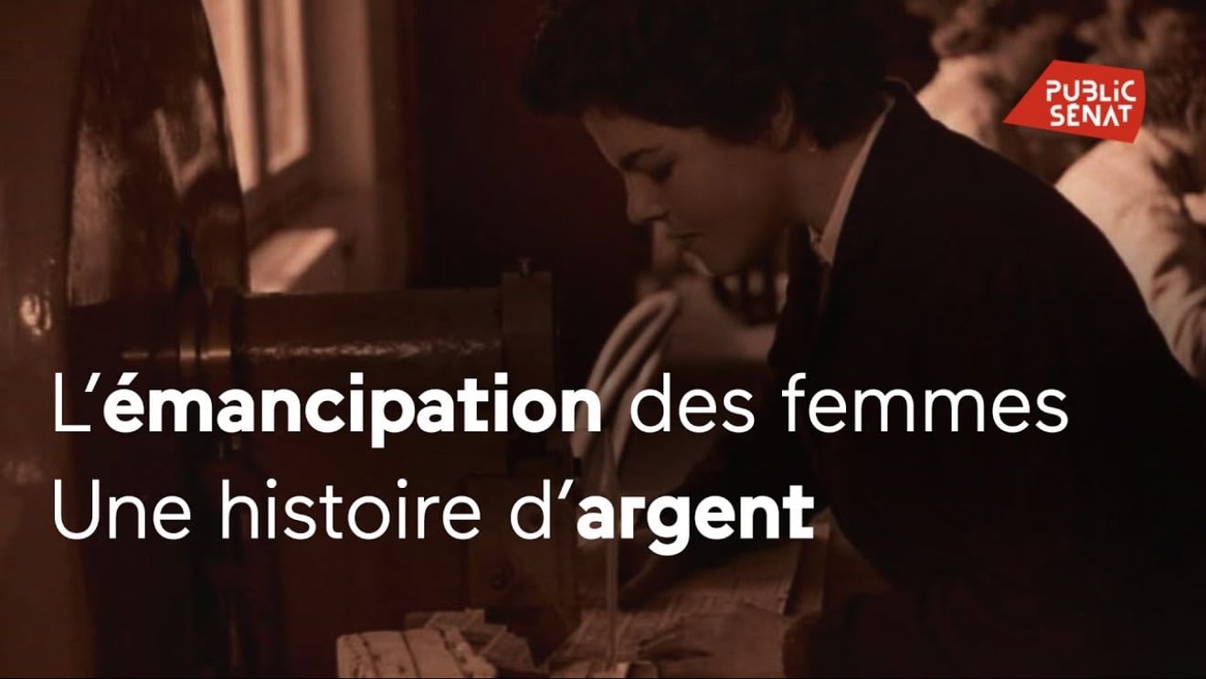 L’émancipation des femmes, une histoire d’argent - Public Sénat