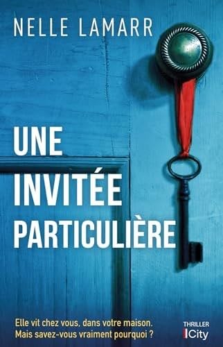 Une invitée particulière: Elle vit chez vous, dans votre maison. Mais savez-vous vraiment pourquoi ? - Nelle Lamarr · 2024