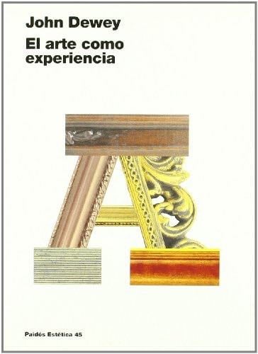 El arte como experiencia (Estetica) (Spanish Edition) - John Dewey · 2008