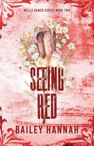 Seeing Red (Wells Ranch Series) - Bailey Hannah · 2024