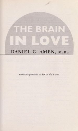 The Brain in Love: 12 Lessons to Enhance Your Love Life - Daniel G. Amen M.D. · 2009