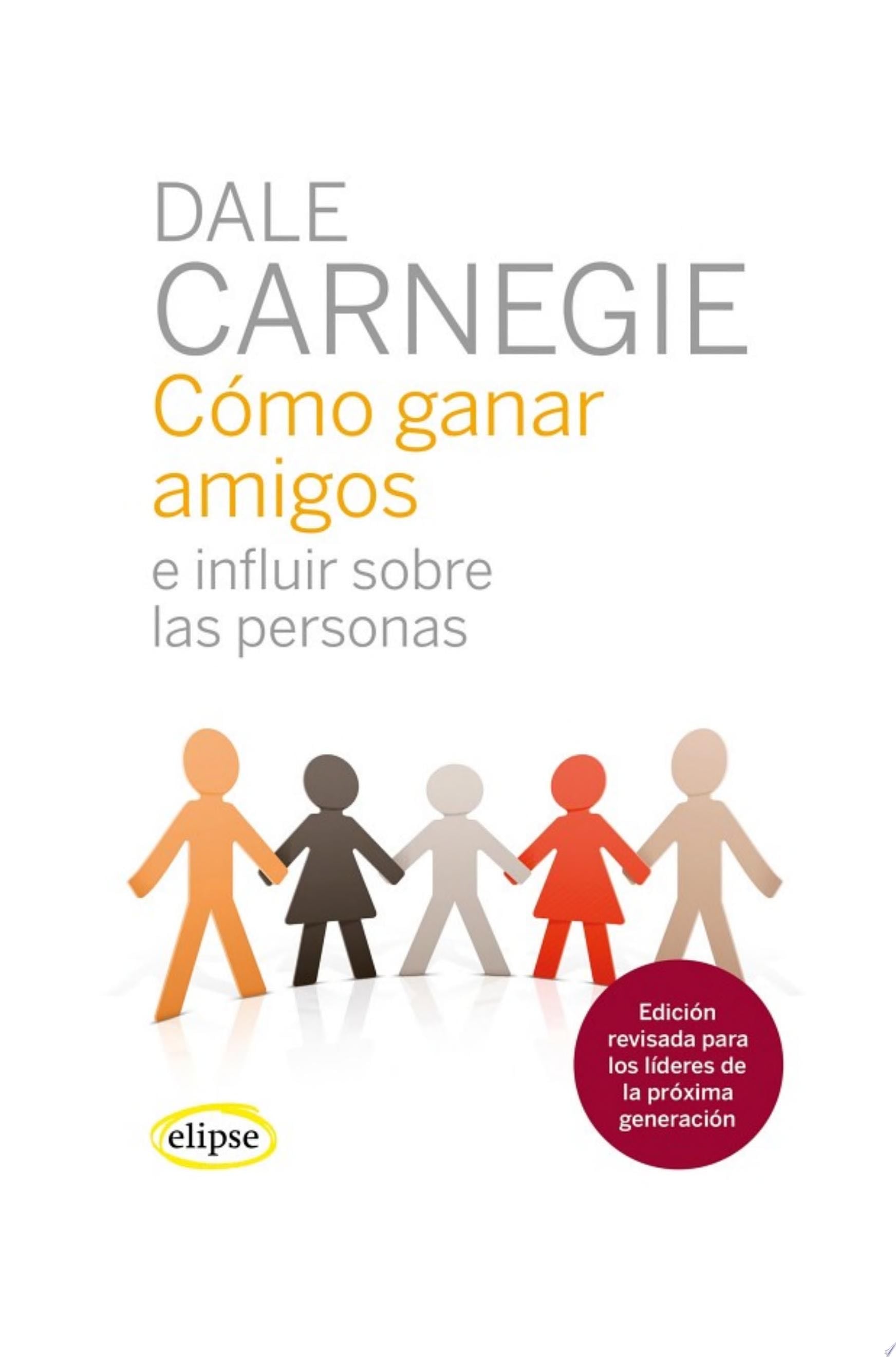 Cómo ganar amigos e influir sobre las personas - Dale Carnegie · 2023