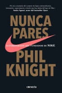 Nunca Pares: Autobiografía Del Fundador de Nike / Shoe Dog: a Memoir by the Creator of Nike - Phil Knight · 2018