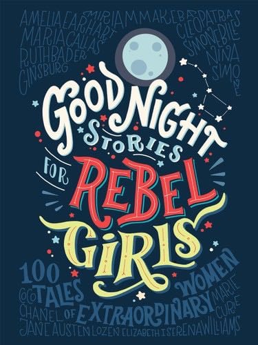 Good Night Stories for Rebel Girls: 100 Tales of Extraordinary Women - Elena Favilli, Francesca Cavallo, Rebel Girls · 2016