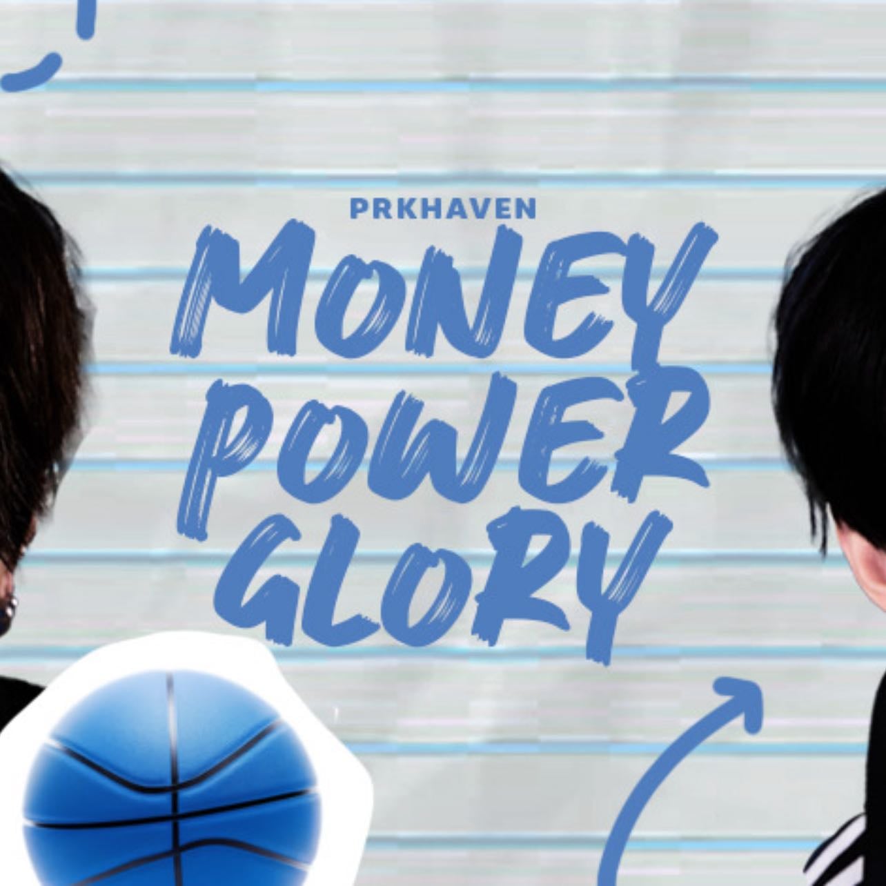 MONEY POWER GLORY — prkhaven - athlete!heehoon x journalist reader