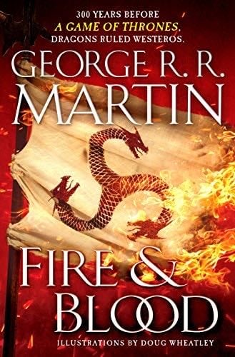 Fire & Blood: 300 Years Before A Game of Thrones (The Targaryen Dynasty: The House of the Dragon) - George R. R. Martin · 2018