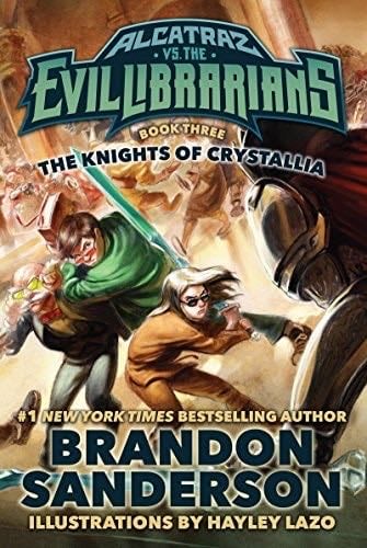 The Knights of Crystallia: Alcatraz vs. the Evil Librarians (Alcatraz Versus the Evil Librarians Book 3) - Brandon Sanderson · 2016