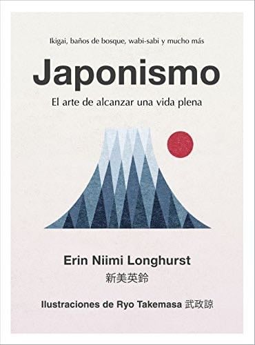 Japonismo: El arte de alcanzar una vida plena - Erin Niimi Longhurst · 2018